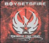 Boy Sets Fire - Tomorrow Come Today
