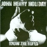John Henry Holiday - Know The Ropes