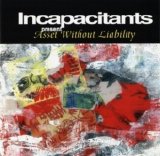 Incapacitants - Asset Without Liability