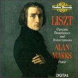 Alan Marks - Liszt:  Operatic Paraphrases and Transcriptions