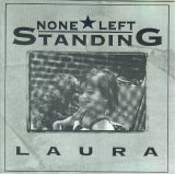 None Left Standing - Laura