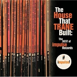 Various artists - The House That Trane Built: The Best Of Impulse Records