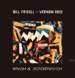 Bill Frisell / Vernon Reid - Smash & Scatteration