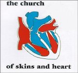 The Church - Of Skins and Heart