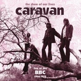 Caravan - The Show Of Our Lives - BBC 1968-75