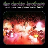 Doobie Brothers (VS) - What Were Once Vices Are Now Habits