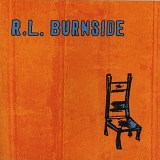 R.L. Burnside - Wish I Was in Heaven Sitting Down