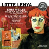 Lotte Lenya - Sings Kurt Weill's The Seven Deadly Sins and Berlin Theatre Songs