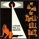 My Life With The Thrill Kill Kult - A Crime for All Seasons