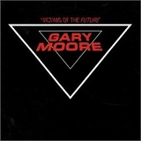 Gary Moore - VICTIMS OF THE FUTURE (REMASTERED)