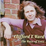 Clifford T. Ward - The Ways Of Love