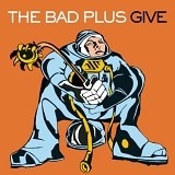 The Bad Plus - Give
