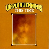 Waylon Jennings - This Time [1999 expanded]