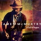 James McMurtry - It Had To Happen