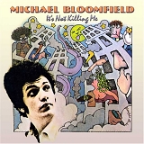 Michael Bloomfield - It's Not Killing Me