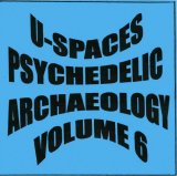 Various artists - U-Spaces: Psychedelic Archaeology Volume 6