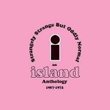Various artists - Strangely Strange But Oddly Normal: An Island Anthology 1967-1972