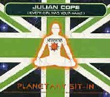 Julian Cope - Planetary Sit-In (Every Girl Has Your Name)