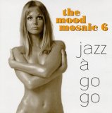Various artists - The Mood Mosaic 6: Jazz a Go Go