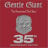 Gentle Giant - The Power And The Glory (35th Anniversary Edition)