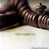 The Habibiyya - If Man But Knew (2007)
