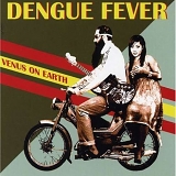 Dengue Fever - Venus on Earth