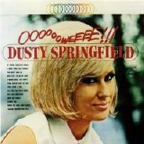 Dusty Springfield - Ooooooweeee!