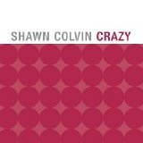Shawn Colvin - Crazy (Single)