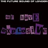 The Future Sound Of London - We Have Explosive (4-Track Maxi-Single)