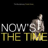 Charlie Parker - Now's The Time: The Revolutionary Charlie Parker