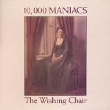 10,000 Maniacs - Wishing Chair