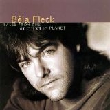 Béla Fleck - Tales From The Acoustic Planet