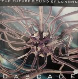 The Future Sound Of London - Cascade