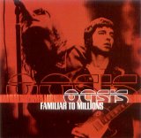 Oasis - Familiar to Millions