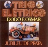 Trio Elétrico Dodô e Osmar - Jubileu de Prata