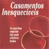Various artists - Casamentos Inesquecíveis - As Marchas Nupciais das mais Célebres Bodas