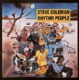 Steve Coleman and Five Elements - Rhythm People (The Resurrection of Creative Black Civilization)