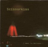 Scissorkiss - I Want to Believe...