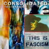 Consolidated - This is Facism