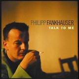 Philipp Fankhauser - Talk to Me