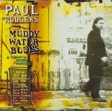Paul Rodgers - Muddy Water Blues. A Tribute To Muddy Waters