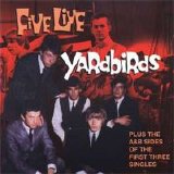 The Yardbirds - Five Live Yardbirds. Plus the A&B Sides of the First Three Singles