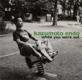 Kazumoto Endo - While You Were Out