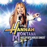 Hannah Montana & Miley Cyrus - Best Of Both Worlds Concert