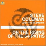 Steve Coleman - On the Rising of the 64 Paths