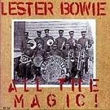 Lester Bowie - All the Magic!