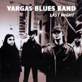 Vargas Blues Band - Last Night - pouca INFO