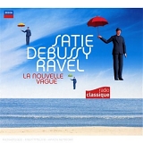 Satie Debussy Ravel La Nouvelle Vague