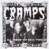The Cramps - All Aboard The Drug Train