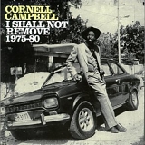 Cornell Campbell - I Shall Not Remove (1975-1980)